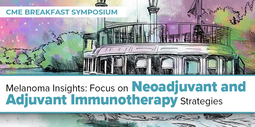 H303_BT_Header Melanoma Insights: Focus on Neoadjuvant and Adjuvant Immunotherapy Strategies